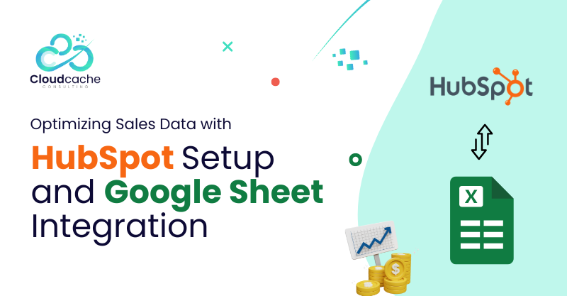 HubSpot setup and Google Sheets integration for sales data optimization by CloudCache Consulting