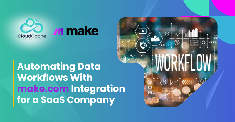 Automating Data Workflows With Make.com Integration | CloudCache