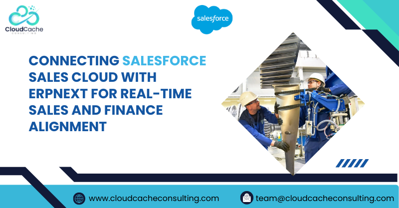 Connecting Salesforce Sales Cloud with ERPNext for Real-Time Sales & Finance Alignment